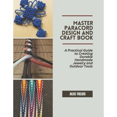 (영문도서)Master Paracord Design and Craft Book: A Practical Guide to Creating Durable Han... Paperback, Independently Published, English, 9798285897453