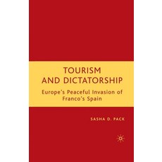 Tourism and Dictatorship: Europe's Peaceful Invasion of Franco's Spain Paperback, Palgrave MacMillan, English, 9781349535699