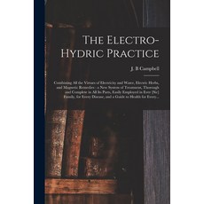 (영문도서) The Electro-hydric Practice: Combining All the Virtues of Electricity and Water Electric Her... Paperback, Legare Street Press, English, 9781015339347