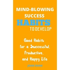 (영문도서) Mind-Blowing Success Habits to Develop: Good Habits for a Successful Productive and Happy Life Paperback, Independently Published, English, 9798542929248