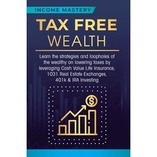 (영문도서) Tax Free Wealth: Learn the strategies and loopholes of the wealthy on lowering taxes by lever... Hardcover, Kazravan Enterprises LLC, English, 9781647772239