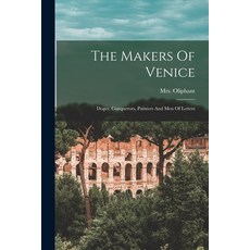 (영문도서)The Makers Of Venice: Doges Conquerors Painters And Men Of Letters Paperback, Legare Street Press, English, 9781016188227