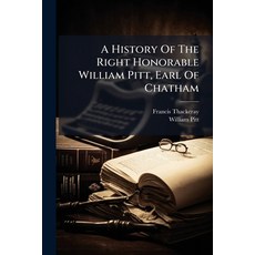 (英文圖書)A History Of The Right Honorable William Pitt Earl Of Chatham: Containing His S... 平裝版, Nabu Press, English, Paperback