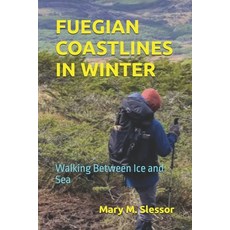 (영문도서)Fuegian Coastlines in Winter: Walking Between Ice and Sea Paperback, Independently Published, English, 9798241034953