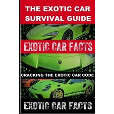 Exotic Car Facts II Cracking the Exotic Car Code: The Exotic Car Survival Guide Paperback, Independently Published, English, 9798746404992