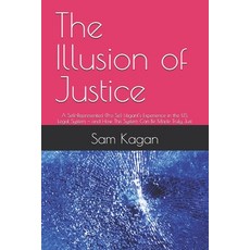 (영문도서)The Illusion of Justice: A Self-Represented (Pro Se) Litigant's Experience in th... Paperback, Independently Published, English, 9798271920523