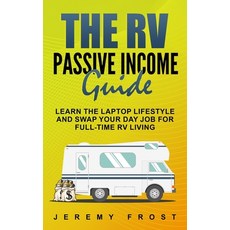 (영문도서) The RV Passive Income Guide: Learn The Laptop Lifestyle And Swap Your Day Job For Full-Time R... Paperback, Independently Published, English, 9781688283671