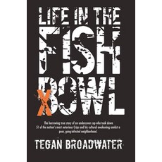 (영문도서) Life in the Fishbowl: The harrowing true story of an undercover cop who took down 51 of the n... Paperback, Tegan Broadwater, English, 9780578661629
