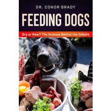 Feeding Dogs Dry Or Raw? The Science Behind The Debate Hardcover, Dogs First Ltd, English, 9781916234017