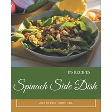175 Spinach Side Dish Recipes: Let's Get Started with The Best Spinach Side Dish Cookbook! Paperback, Independently Published