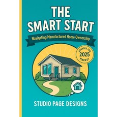 (영문도서)The Smart Start: Navigating Manufactured Home Ownership Paperback, Independently Published, English, 9798272694607