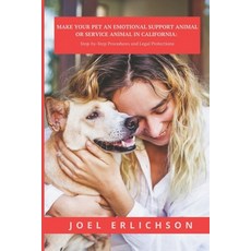 (영문도서) Make Your Pet an Emotional Support Animal or Service Animal in California Paperback, Independently Published, English, 9798391908654