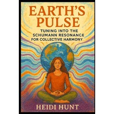 (영문도서)Earth's Pulse: Tuning Into the Schumann Resonance for Collective Harmony: A Cosm... Paperback, Independently Published, English, 9798277820056