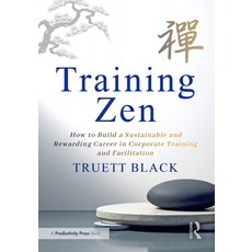 (영문도서)Training Zen: How to Build a Sustainable and Rewarding Career in Corporate Train... Paperback, Productivity Press, English, 9781041130277 Productivity Press, English, 9781041130277