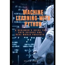 (영문도서)Machine learning with python: A Beginner's guide to data science and real-world... Paperback, Independently Published, English, 9798292251767
