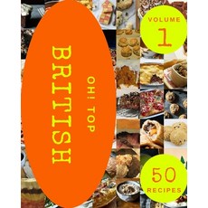 (영문도서) Oh! Top 50 British Recipes Volume 1: A Must-have British Cookbook for Everyone Paperback, Independently Published, English, 9798520394044