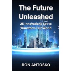 (영문도서)The Future Unleashed: 25 Innovations Set to Transform Our World Paperback, Independently Published, English, 9798263258061