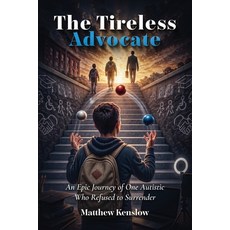 (外文書)The Tireless Advocate: An Epic Journey of One Autistic Who Refused to Surrender Paperback, Matthew Kenslow, English