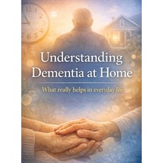 (영문도서)Understanding Dementia at Home: What really helps in everyday life Hardcover, Tredition Gmbh, English, 9783384891754