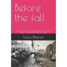 (영문도서)Before the fall: How Black America Built Stability Before Civil Rights - And Wha... Paperback, Independently Published, English, 9798244348835
