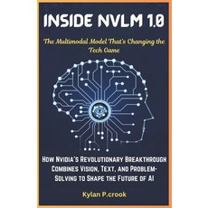 (영문도서) Inside NVLM 1.0: The Multimodal Model That's Changing the Tech Game: How Nvidia... Paperback, Independently Published, English, 9798308277637