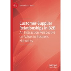 Customer-Supplier Relationships in B2B: An Interaction Perspective on Actors in Business Networks Paperback, Palgrave MacMillan, English, 9783030409951
