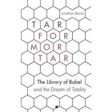 Tar for Mortar: The Library of Babel and the Dream of Totality Paperback, Punctum Books