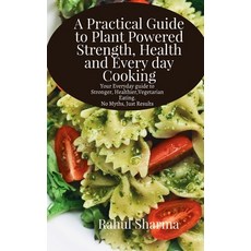 (영문도서)A Practical Guide to Plant-Powered Strength Health and Everyday Cooking: Your... Paperback, Notion Press, English, 9798902319153