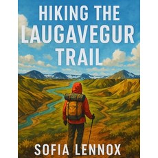 (英文圖書)Hiking the Laugavegur Trail: Exploring Iceland's Diverse and Scenic Trails 平裝版, Independently Published, 英文
