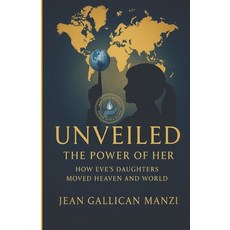 (英文圖書)Unveiled: The Power of Her -How Eve's Daughters Moved Heaven and World 平裝版, Independently Published, English