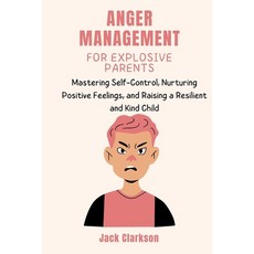 (영문도서) Anger Management for Explosive Parents: Mastering Self-Control Nurturing Positive Feelings ... Paperback, Independently Published, English, 9798877862630