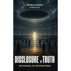 (영문도서)Disclosure of Truth: A Firsthand Account of UFO Encounters Government Secrets ... Hardcover, James Alessio, English, 9798256204792