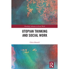 (영문도서)Utopian Thinking and Social Work Paperback, Routledge, English, 9781032470658 Routledge, English, 9781032470658