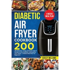 Diabetic Air Fryer Cookbook: 200 delicious Crispy and Quick Type-2 Recipes to Live Healthier and Ba... Paperback, Book Loop Ltd, English, 9781802110999