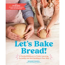 (영문도서) Let's Bake Bread!: A Family Cookbook to Foster Learning Curiosity and Skill Building in You... Hardcover, Artisan Publishers, English, 9781648290572