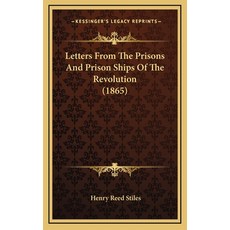 (영문도서) Letters From The Prisons And Prison Ships Of The Revolution (1865) Hardcover, Kessinger Publishing, English, 9781168745347