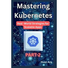 (영문도서)Mastering kubernetes: Real-World Strategies for Scalable Apps Paperback, Independently Published, English, 9798319059291
