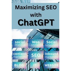 (영문도서) Maximizing SEO With Chatgpt: How to Generate Optimized Content for Higher Search Engine Rankings Paperback, Independently Published, English, 9798373856706