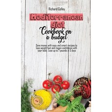 Mediterranean diet cookbook on a budget: Save money with easy and smart recipes to lose weight fast ... Hardcover, Richard Colley, English, 9781802673333