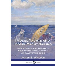 (영문도서) Model Yachts and Model Yacht Sailing: How to Build Rig and Sail a Self-Acting Model Yacht -... Paperback, Pantianos Classics, English, 9781789875690