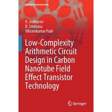 (영문도서) Low-Complexity Arithmetic Circuit Design in Carbon Nanotube Field Effect Transistor Technology Paperback, Springer, English, 9783030507015