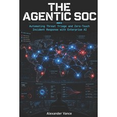 (영문도서)The Agentic SOC: Automating Threat Triage and Zero-Touch Incident Response with... Paperback, Independently Published, English, 9798183989533 Independently Published, English, 9798183989533