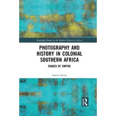 Photography and History in Colonial Southern Africa: Shades of Empire Paperback, Routledge, English, 9781032089058