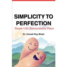 (英文圖書)Simplicity To Perfection: Simple Life Extraordinary Peace 平裝版, Umesh Roy Bhatt, 英文