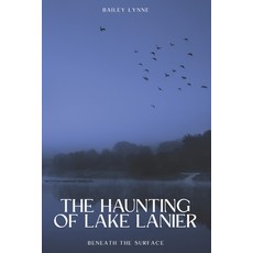 (영문도서)The Haunting of Lake Lanier: Beneath The Surface Paperback, Independently Published, English, 9798288950032