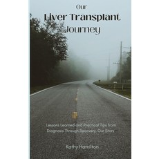 (영문도서) Our Liver Transplant Journey: Lessons Learned and Practical Tips from Diagnosis Through Recov... Paperback, Independently Published, English, 9798878030403