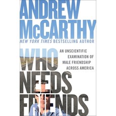 (영문도서)Who Needs Friends: An Unscientific Examination of Male Friendship Across America Hardcover, Grand Central Publishing, English, 9781538768945