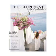 (영문도서) The Elopement Experience: A complete guide to designing a magical intimate wed... Hardcover, Rochelle Cheever, English, 9780998696423
