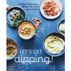 (영문도서) Let's Get Dipping!: 50 Easy & Delicious Recipes to Whip Up at Home Hardcover, Ryland Peters & Small, English, 9781788796040