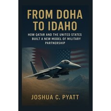 (영문도서)From Doha to Idaho: How Qatar and the United States Built a New Model of Militar... Paperback, Independently Published, English, 9798269665689